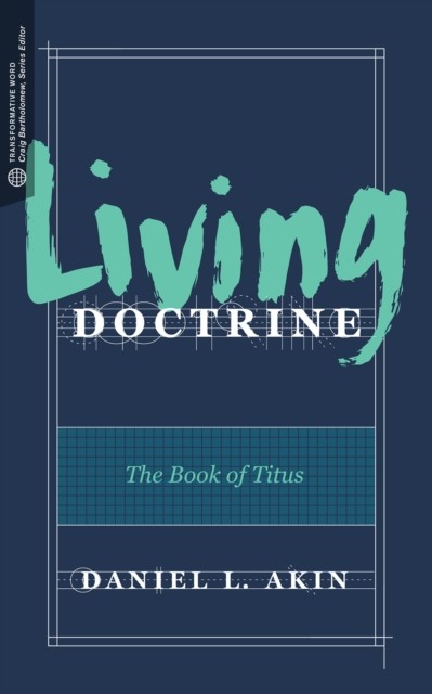 Living Doctrine, Daniel Akin