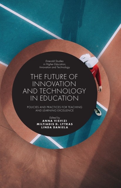 Future of Innovation and Technology in Education, Anna Visvizi, Miltiadis D. Lytras, Linda Daniela