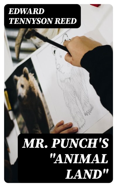 Mr. Punch's “Animal Land”, Edward Tennyson Reed