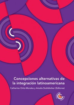 Concepciones alternativas de la integración latinoamericana, Martha Ardila, Catherine Ortiz Morales, Fabio Sánchez, Amalia Stuhldreher, Jaime Delgado Rojas, Jonatan Badillo Reguer, Julia de Souza Borba Gonçalves, María Teresa Aya Smitmans, Pedro Silva Barros, Sofía Escobar Samurio, Virginia Morales Olmos