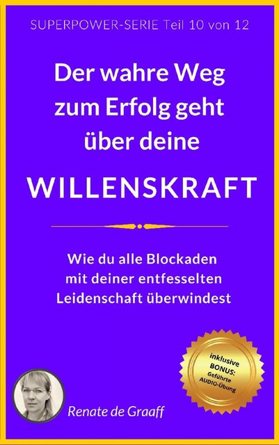 WILLENSKRAFT – der wahre Weg zum Erfolg, Renate de Graaff