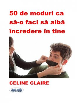 50 De Moduri Ca Să-O Faci Să Aibă Încredere În Tine, Celine Claire