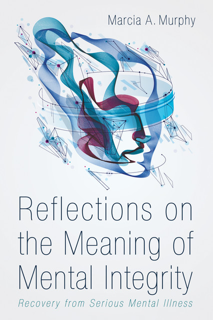Reflections on the Meaning of Mental Integrity, Marcia A. Murphy