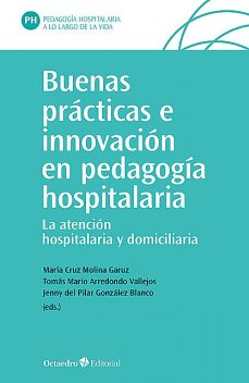 Buenas prácticas e innovación en pedagogía hospitalaria, Jenny del Pilar González Blanco, María Cruz Molina Garuz, Tomás Mario Arredondo Vallejos