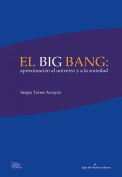 El big bang: aproximación al universo y a la sociedad, Sergio Torres Arzayús