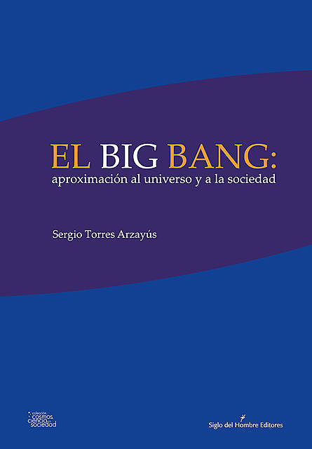 El big bang: aproximación al universo y a la sociedad, Sergio Torres Arzayús