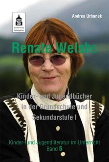Renate Welshs Kinder- und Jugendbücher in der Grundschule und Sekundarstufe I, Andrea Urbanek