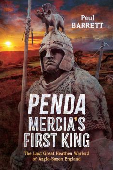 Penda, Mercia's First King, Paul Barrett