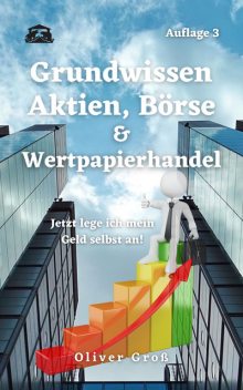 Grundwissen Aktien, Börse & Wertpapierhandel, Oliver Groß