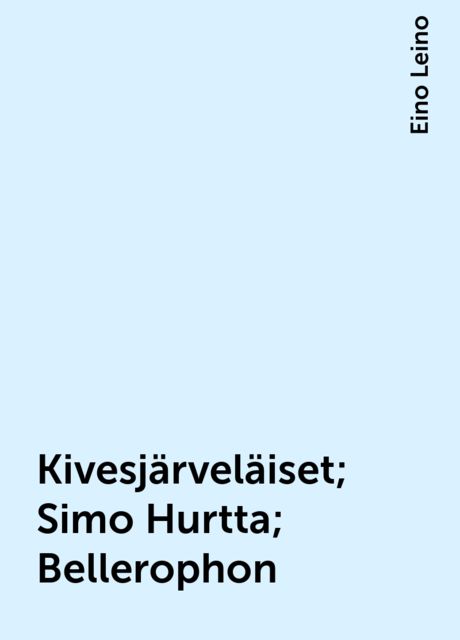 Kivesjärveläiset; Simo Hurtta; Bellerophon, Eino Leino