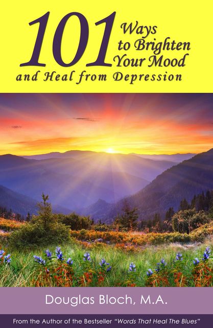 101 Ways to Brighten Your Mood and Heal from Depression, Douglas Bloch