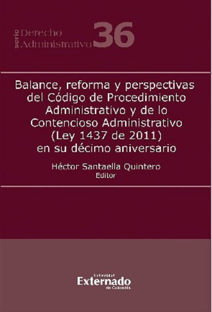 Balance, reforma y perspectivas del Código de Procedimiento Administrativo y de lo Contencioso Administrativo (Ley 1437 de 2011) en su décimo aniversario, José Luis Benavides, Carolina Deik Acostamadiedo, Héctor Santaella Quintero, Paula Robledo Silva, Juan Gabriel Rojas López, César Yaruro Ortega, Hugo Alberto Marín Hernández, Laura Daniela González Rozo, Luz Mónica Herrera Zapata, María Cecilia M'Causland