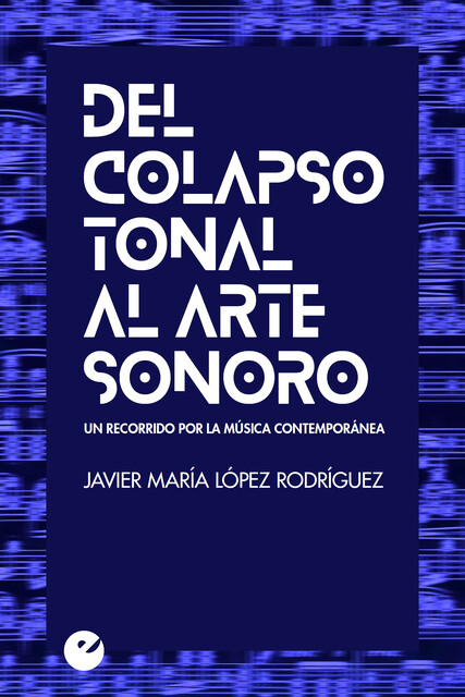 Del colapso tonal al arte sonoro, Javier María López Rodríguez