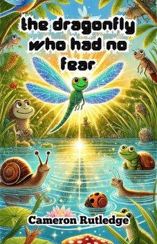 The Dragonfly Who Had No Fear, Cameron Rutledge