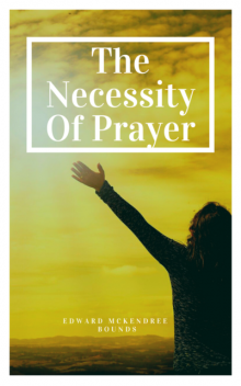 The Necessity of Prayer, E.M.Bounds