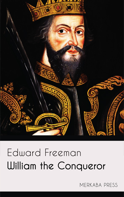 William the Conqueror, Edward Freeman