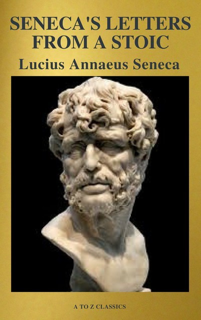 Seneca's Letters from a Stoic, A to Z Classics, Lucius Seneca