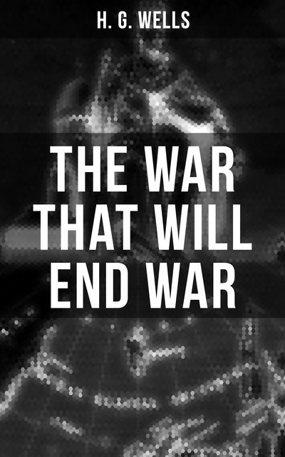 THE WAR THAT WILL END WAR, Herbert Wells