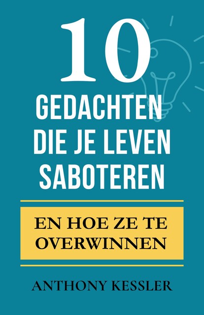10 Gedachten Die Je Leven Saboteren, Anthony Kessler