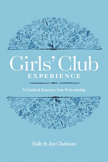 Girls' Club Experience, Sally Clarkson, Joy Clarkson