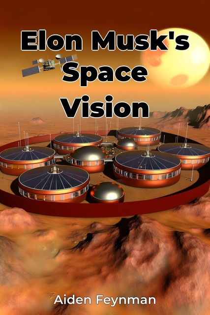 Elon Musk's Space Vision, Aiden Feynman