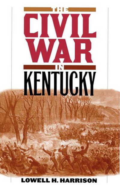 The Civil War in Kentucky, Lowell H.Harrison