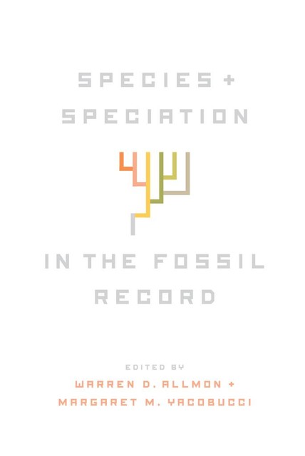 Species and Speciation in the Fossil Record, Margaret M. Yacobucci, Warren D. Allmon