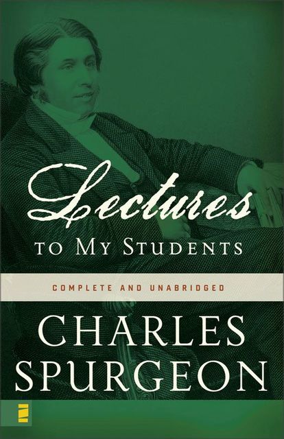 Lectures to My Students, Charles H.Spurgeon