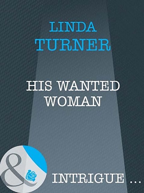 His Wanted Woman, Linda Turner
