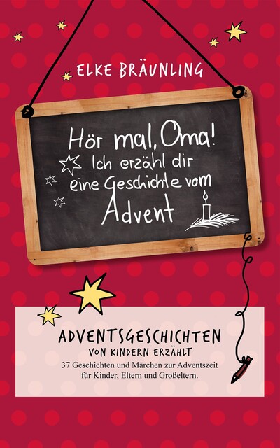 Hör mal, Oma! Ich erzähle Dir eine Geschichte vom Advent, Elke Bräunling