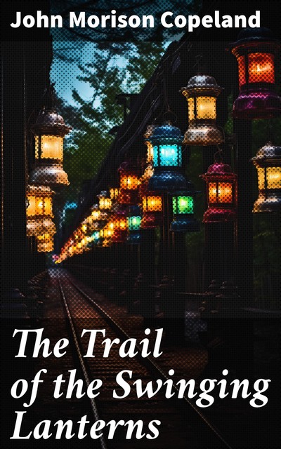 The Trail of the Swinging Lanterns, John Morison Copeland