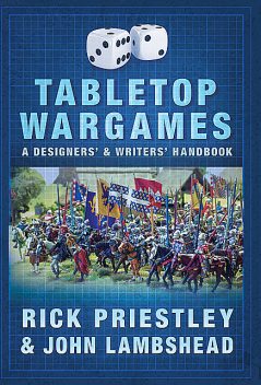 Tabletop Wargames: A Designers’ and Writers’ Handbook, John Lambshead, Rick Priestley