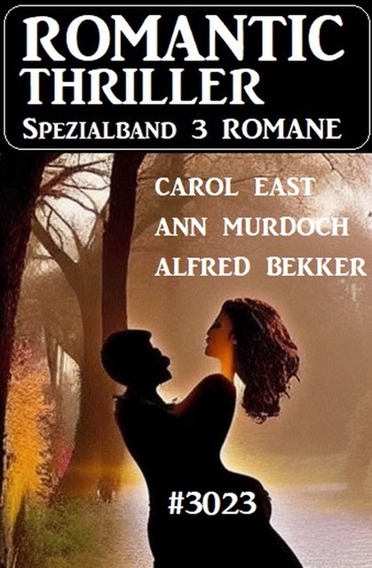 Romantic Thriller Spezialband 3023 – 3 Romane, Alfred Bekker, Carol East, Ann Murdoch