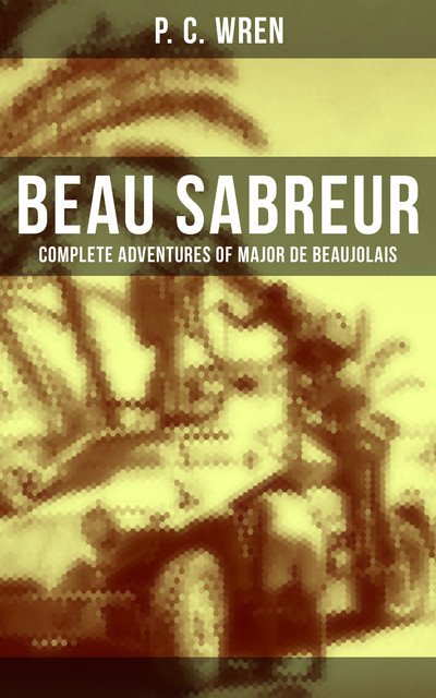 Beau Sabreur – Complete Adventures of Major De Beaujolais, P.C. Wren