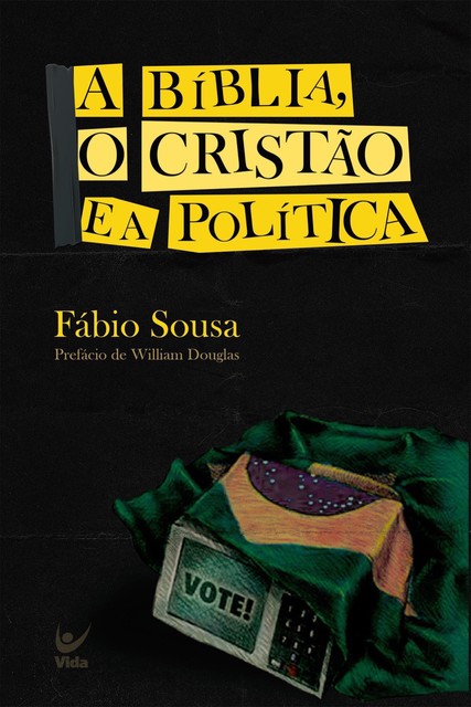 A Bíblia, o cristão e a política, Fábio Sousa