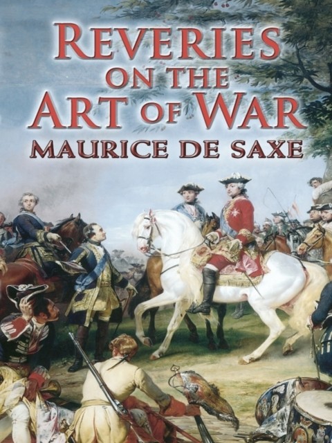 Reveries on the Art of War, Maurice de Saxe