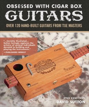 Obsessed With Cigar Box Guitars, 2nd Edition, David Sutton