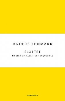 Slottet: en essä om Alexis de Tocqueville, Anders Ehnmark