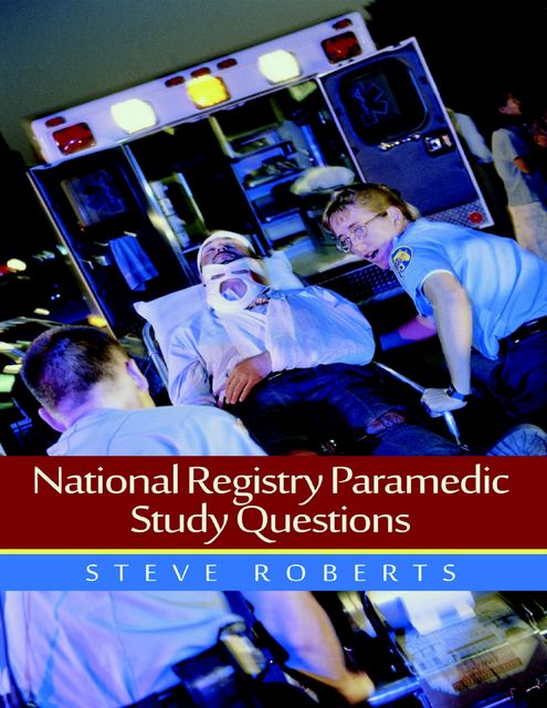 National Registry Paramedic Study Questions, Steve Roberts