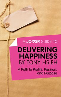 A Joosr Guide to… Delivering Happiness by Tony Hsieh, Joosr