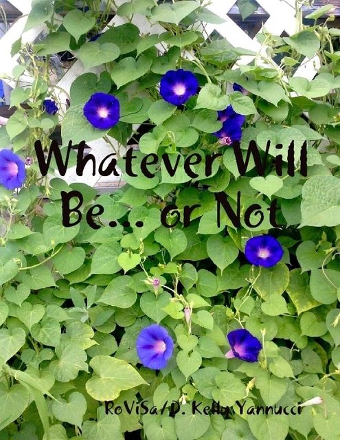 Whatever Will Be or Not, D.Kelly Yannucci