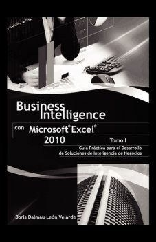 Business Intelligence con MicrosoftÂ® ExcelÂ® 2010 (Tomo I), Boris Dalmau