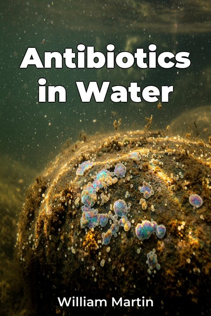 Antibiotics in Water, William Martin