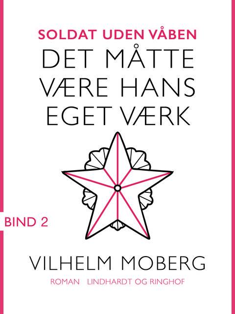 Soldat uden våben: Det måtte være hans eget værk – Bind 2, Vilhelm Moberg