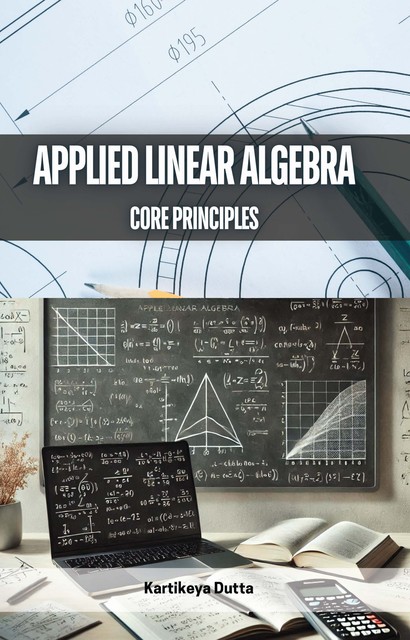 Applied Linear Algebra, Kartikeya Dutta