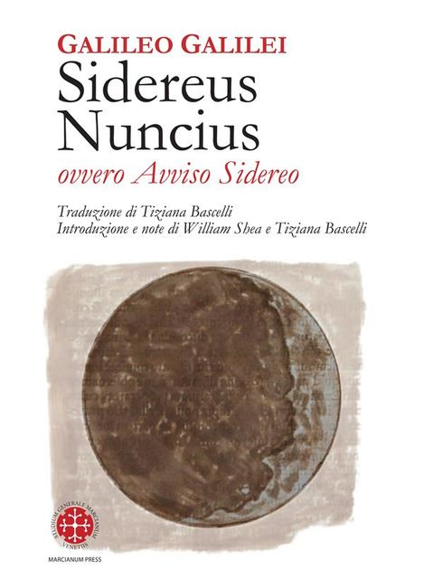 Sidereus Nuncius ovvero Avviso Sidereo, Galileo Galilei, Tiziana Bascelli, William Shea