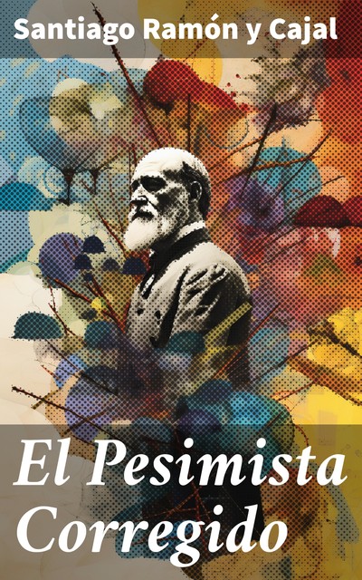 El Pesimista Corregido, Santiago Ramón y Cajal