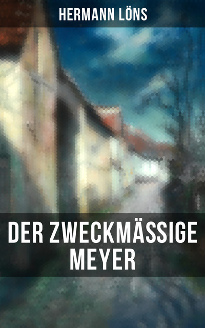 Der zweckmäßige Meyer, Hermann Löns