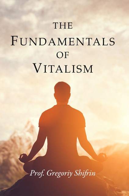 The Fundamentals of Vitalism, Gregoriy Shifrin