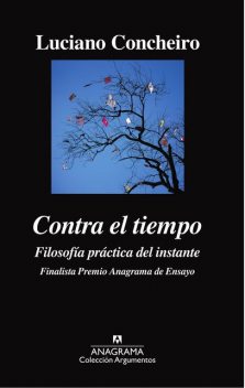 Contra el tiempo. Filosofía práctica del instante, Luciano Concheiro